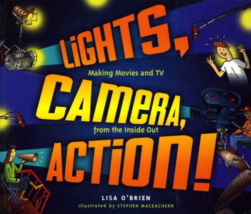 Stock image for Lights, Camera, Action! : Making Movies and TV from the Inside Out for sale by Better World Books