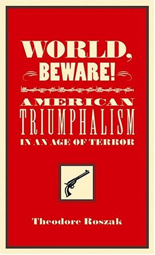 Beispielbild fr World, Beware! : American Triumphalism in an Age of Terror zum Verkauf von Better World Books