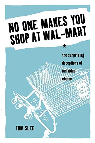 Stock image for No One Makes You Shop at Wal-Mart : The Surprising Deceptions of Individual Choice for sale by Better World Books: West