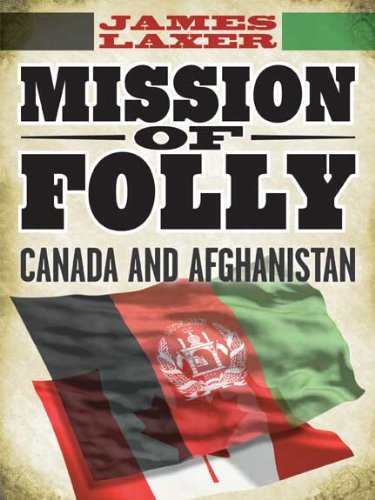 Beispielbild fr Mission of Folly: Canada and Afghanistan zum Verkauf von Hourglass Books