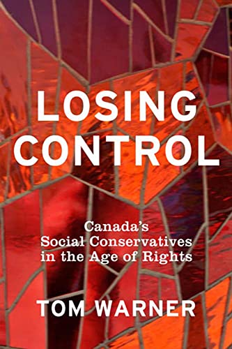 Losing Control: Canada's Social Conservatives in the Age of Rights (9781897071410) by Warner, Tom; Between The Lines