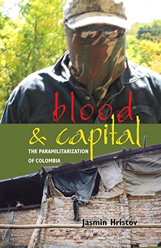 Beispielbild fr Blood and Capital: The Paramilitarization of Colombia zum Verkauf von WorldofBooks