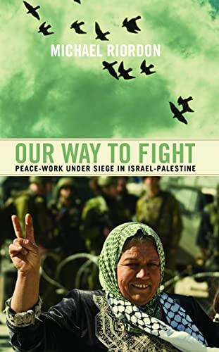 Our Way to Fight Peace-Work under Siege in Israel-Palestine (9781897071724) by Riordon, Michael