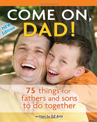 Beispielbild fr Come On, Dad! : 75 Things for Fathers and Sons to Do Together zum Verkauf von Better World Books