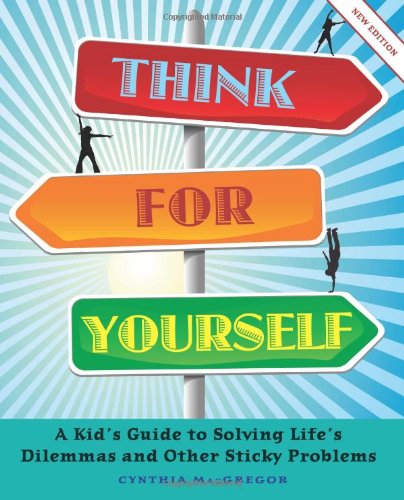 Stock image for Think for Yourself : A Kid's Guide to Solving Life's Dilemmas and Other Sticky Problems for sale by Better World Books