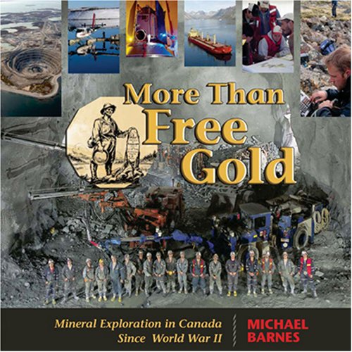 More Than Free Gold: Mineral Exploration in Canada Since World War II (9781897113905) by Michael Barnes