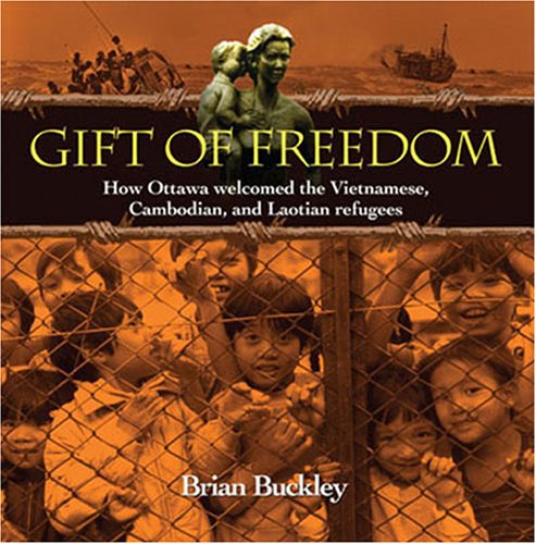 Stock image for Gift of Freedom: How Ottawa Welcomed the Vietnamese, Cambodian and Laotian Refugees for sale by Irolita Books