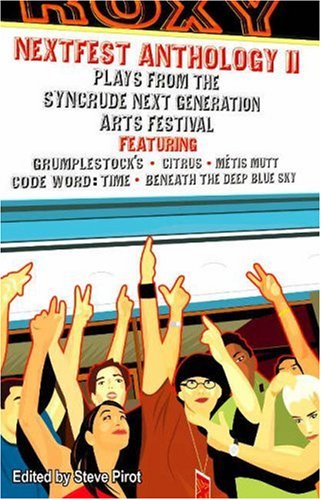 Nextfest Anthology II: Plays from the Syncrude Next Generation Arts Festival, 2001-2005