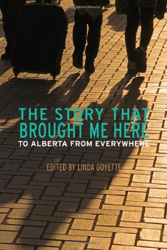 Stock image for The Story That Brought Me Here: To Alberta from Everywhere for sale by The Bookseller