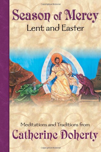 Season of Mercy: Lent and Easter (Seasonal Customs Vol. 2) (9781897145128) by Catherine Doherty