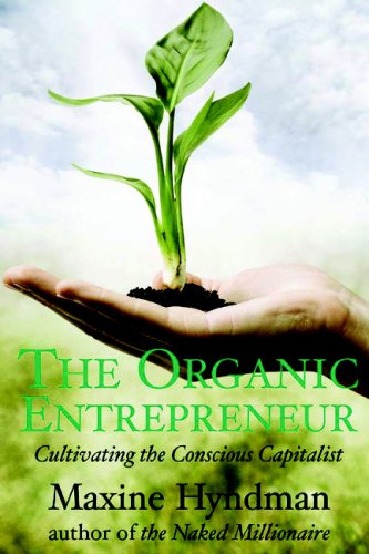 Stock image for The Organic Entrepreneur: Cultivating the Conscious Capitalist for sale by ThriftBooks-Dallas