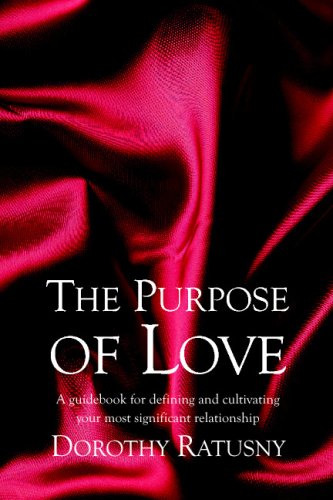 Stock image for The Purpose of Love: A guidebook for defining and cultivating your most significant relationship for sale by HPB-Movies