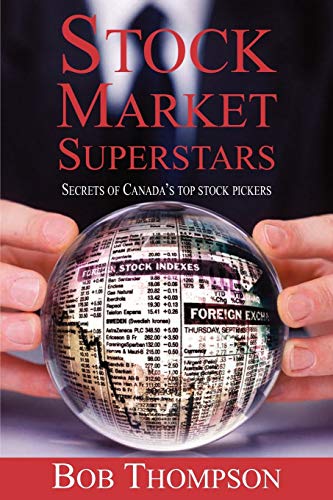 Stock Market Superstars: Secrets of Canada's top stock pickers (9781897178676) by Thompson, Bob