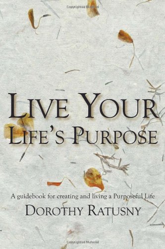 Beispielbild fr Live Your Life's Purpose : A Guidebook for Creating and Living a Purposeful Life zum Verkauf von Better World Books