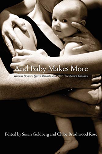 Beispielbild fr And Baby Makes More: Known Donors, Queer Parents, and Our Unexpected Families zum Verkauf von Zoom Books Company