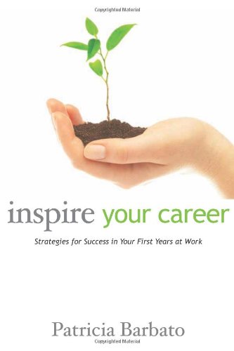 Beispielbild fr Inspire Your Career: Strategies for Success in Your First Years at Work zum Verkauf von medimops