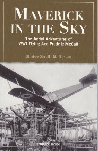 Stock image for Maverick in the Sky : The Aerial Adventures of World War I Flying Ace Freddie McCall for sale by Better World Books: West