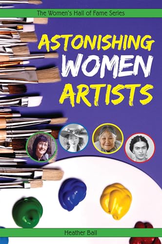 Stock image for Astonishing Women Artists (Women's Hall Of Fame Series) for sale by Library House Internet Sales
