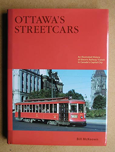 Ottawa's Streetcars: The Story of Electric Railway Transit in Canada's Capital City