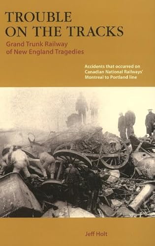 Beispielbild fr Trouble on the Tracks: Grand Trunk Railway of New England Tragedies zum Verkauf von Quickhatch Books