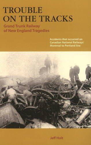 Stock image for Trouble on the Tracks: Grand Trunk Railway of New England Tragedies for sale by Quickhatch Books