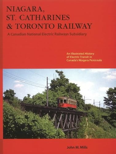 Niagara, St. Catharines and Toronto Railway: Electric Transit in Canada's Niagara Peninsula (9781897190272) by Mills, John