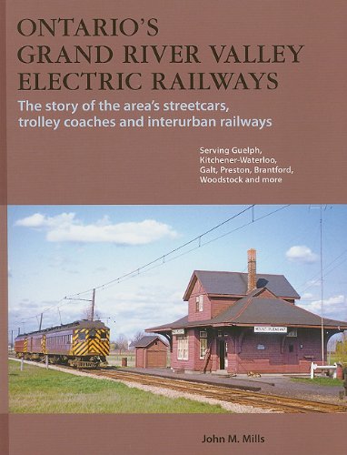 9781897190524: Ontario's Grand River Valley Electric Railways: The Story of the Area's Streetcars, Trolley Coaches & Interurban Railways Serving Guelph, Kitchener-Waterloo, Galt, Preston, Brantford, Woodstock & More