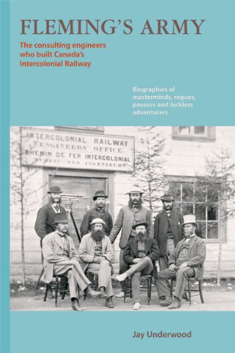 FLEMING'S ARMY: the civil engineers who built Canada's Intercolonial Railway : biographies of mas...