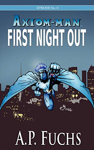 Stock image for First Night Out: A Superhero Novel [Axiom-Man Saga Episode No. 0] (The Axiom-Man Saga) for sale by Lucky's Textbooks