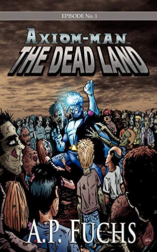 Imagen de archivo de The Dead Land: A Superhero/Zombie Novel [Axiom-man Saga, Episode No. 1] a la venta por Lucky's Textbooks