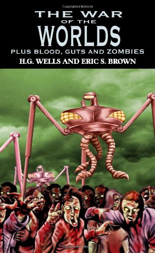 The War of the Worlds Plus Blood, Guts and Zombies (9781897217917) by Wells, H.G.; Brown, Eric S.