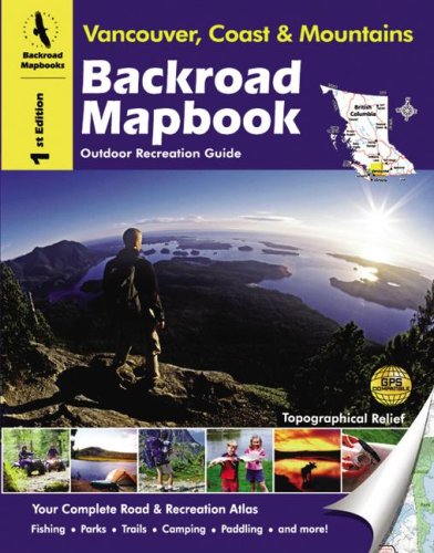 Beispielbild fr Backroad Mapbook: Vancouver, Coast & Mountains - Outdoor Recreation Guide, 1st Edition zum Verkauf von GF Books, Inc.