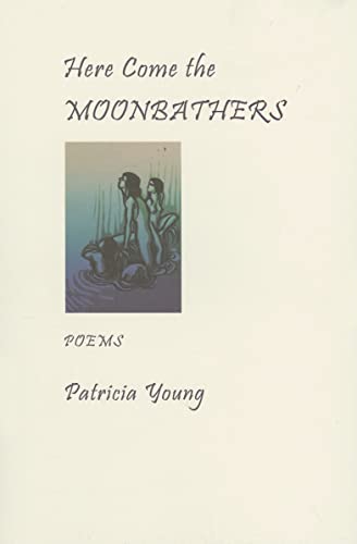 Imagen de archivo de Here Come the Moonbathers: Poems a la venta por Hourglass Books
