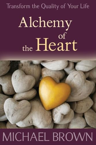 Stock image for Alchemy of the Heart Transform Turmoil Into Peace Through Emotional Integration for sale by PBShop.store US