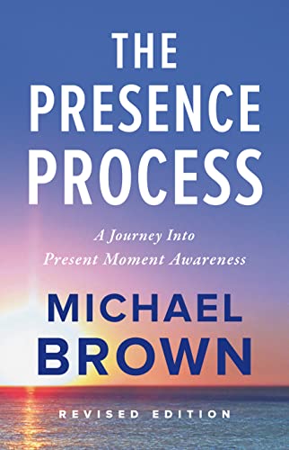 Stock image for The Presence Process: A Journey Into Present Moment Awareness for sale by KuleliBooks