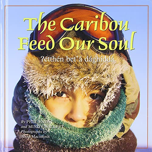 Stock image for The Caribou Feed Our Soul : ? tth n Bet'á Dághddá for sale by Better World Books: West