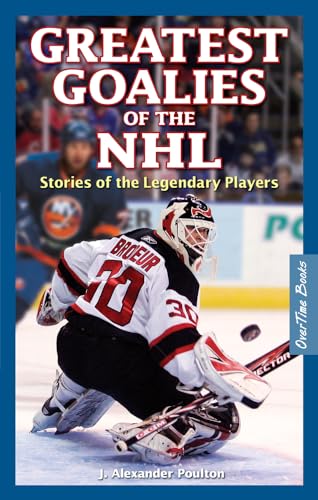 Imagen de archivo de Greatest Goalies of the NHL : Stories of the Legendary Players a la venta por Better World Books