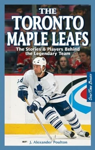 9781897277164: Toronto Maple Leafs, The: The Stories & Players behind the Legendary Team
