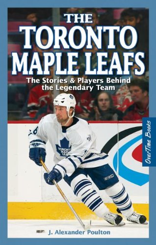 Stock image for The Toronto Maple Leafs: The Stories & Players behind the Legendary Team for sale by Irish Booksellers