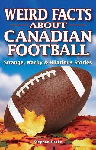 Stock image for Weird Facts about Canadian Football: Strange, Wacky Hilarious Stories for sale by Zoom Books Company