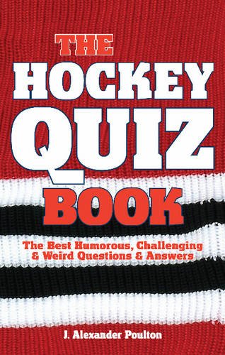 Stock image for The Hockey Quiz Book : The Best Humorous, Challenging and Weird Questions and Answers for sale by Better World Books