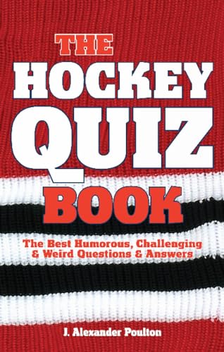 Stock image for The Hockey Quiz Book : The Best Humorous, Challenging and Weird Questions and Answers for sale by Better World Books