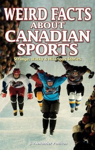 9781897277324: Weird Facts about Canadian Sports: Strange, Wacky & Hilarious Stories