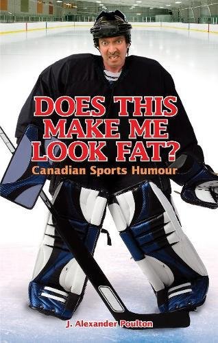 Beispielbild fr Does This Make Me Look Fat Canadian Sports Humour zum Verkauf von PBShop.store US
