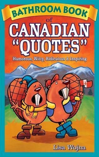 Stock image for Bathroom Book of Canadian Quotes : Humorous, Witty, Ridiculous and Inspiring for sale by Better World Books: West