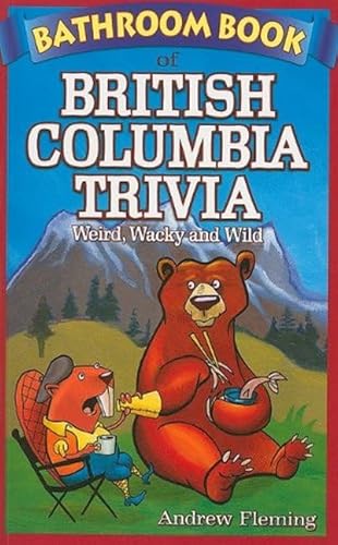 9781897278024: Bathroom Book of British Columbia Trivia: Weird, Wacky and Wild