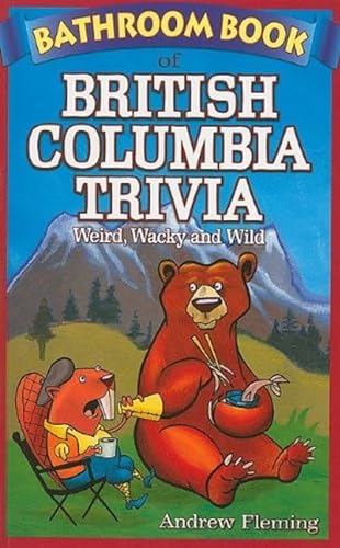 Stock image for Bathroom Book of British Columbia Trivia: Weird, Wacky and Wild (Bathroom Book, 5) for sale by SecondSale