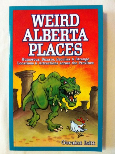 Imagen de archivo de Weird Alberta Places: Humorous, Bizarre, Peculiar & Strange Locations & Attractions Across the Province a la venta por ThriftBooks-Atlanta