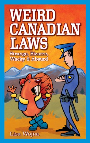 Imagen de archivo de Weird Canadian Laws : Strange, Bizarre, Wacky and Absurd a la venta por Better World Books