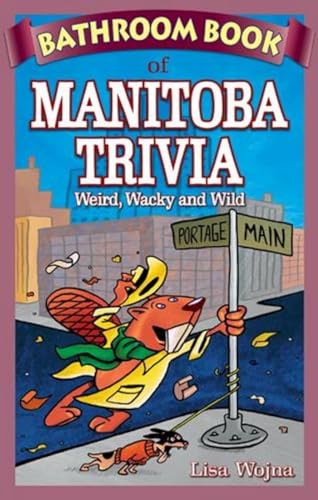 Stock image for Bathroom Book of Manitoba Trivia : Weird, Wacky and Wild for sale by Better World Books: West